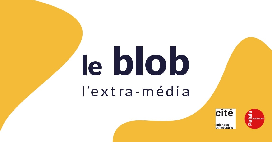 Le blob, l'extra-média par Universciences
